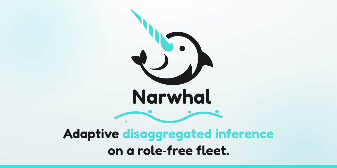 Narwhal, adaptive disaggregated inference on a role-free fleet
